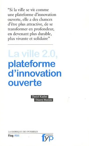 Lire la suite à propos de l’article La ville 2.0, plateforme d’innovation ouverte, de Daniel Kaplan, Thierry Marcou