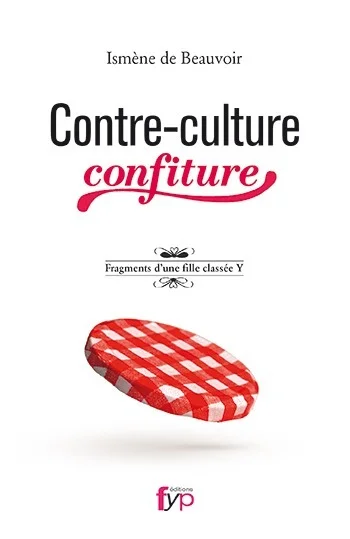 Lire la suite à propos de l’article Contre-culture confiture. Fragments d’une fille classée Y-Ismène de Beauvoir