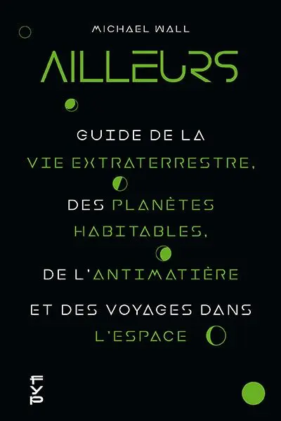 Lire la suite à propos de l’article Ailleurs : Guide de la vie extraterrestre, des planètes habitables, de l’antimatière et des voyages dans l’espace